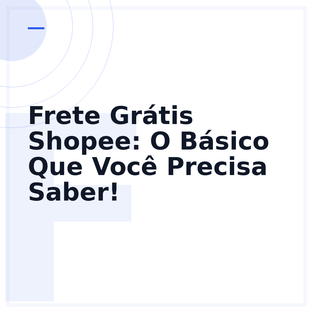 Frete Grátis Shopee: O Básico Que Você Precisa Saber!