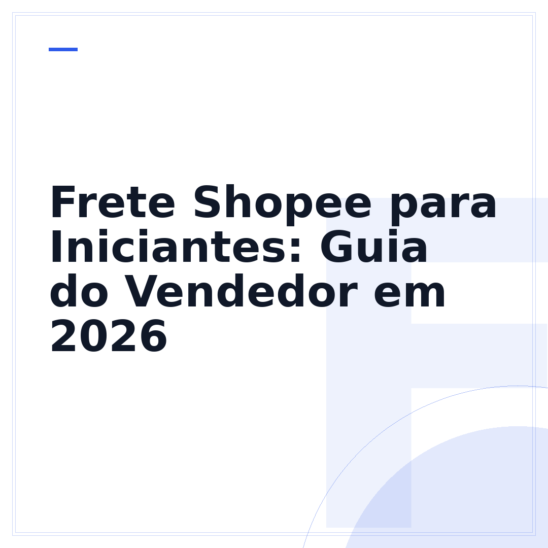 Frete Shopee para Iniciantes: Guia do Vendedor em 2026