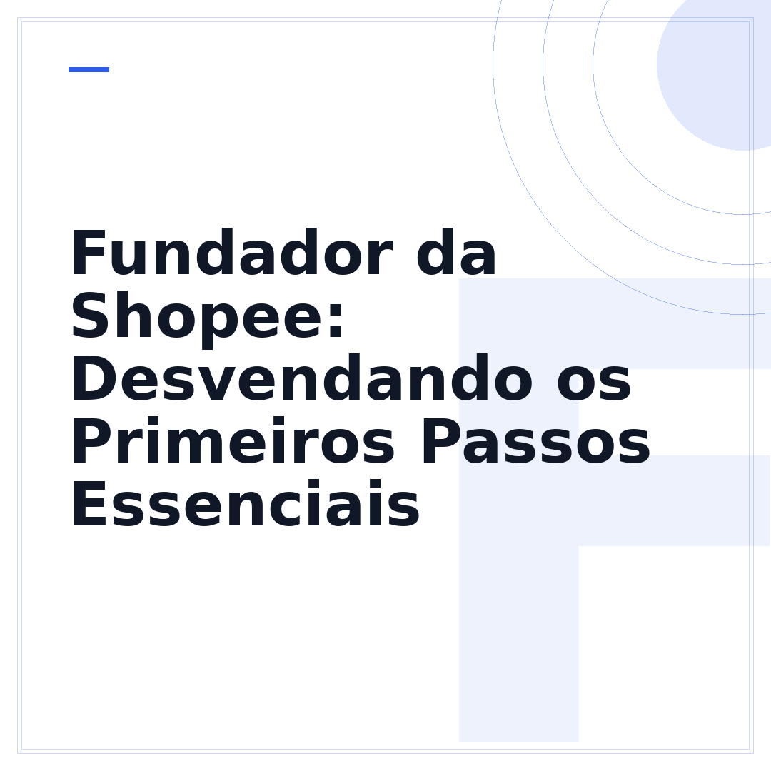 Fundador da Shopee: Desvendando os Primeiros Passos Essenciais