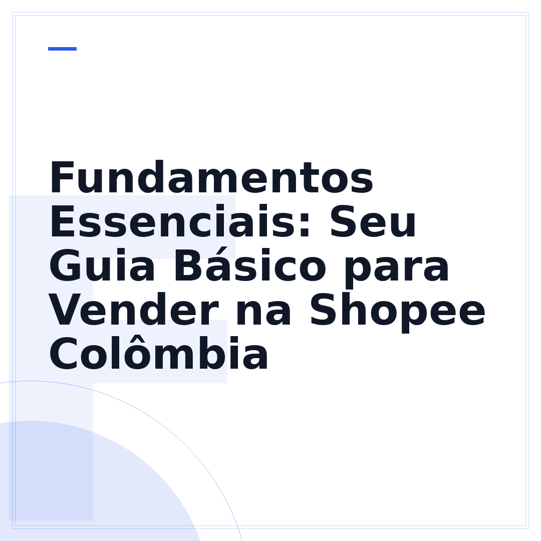 Fundamentos Essenciais: Seu Guia Básico para Vender na Shopee Colômbia