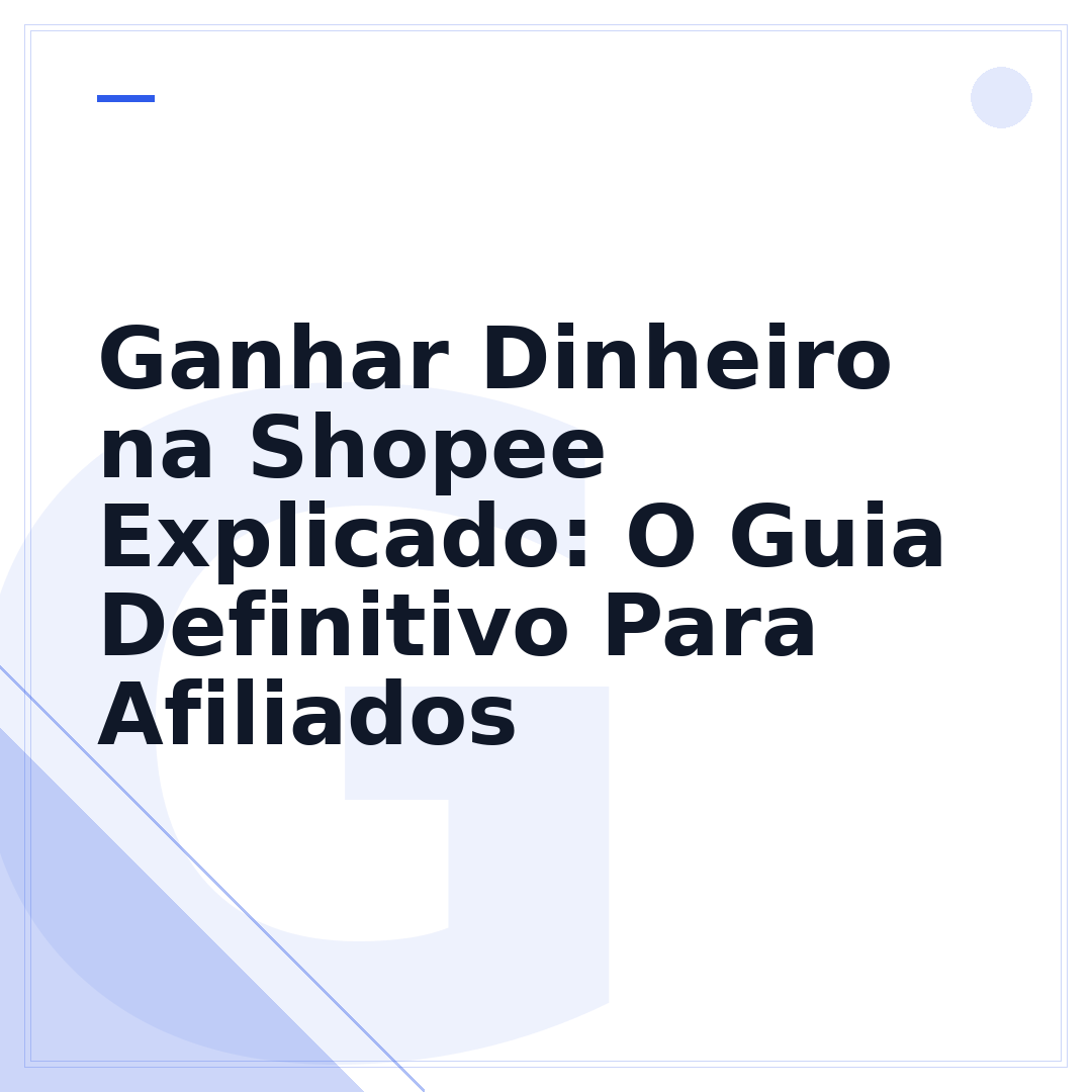 Ganhar Dinheiro na Shopee Explicado: O Guia Definitivo Para Afiliados
