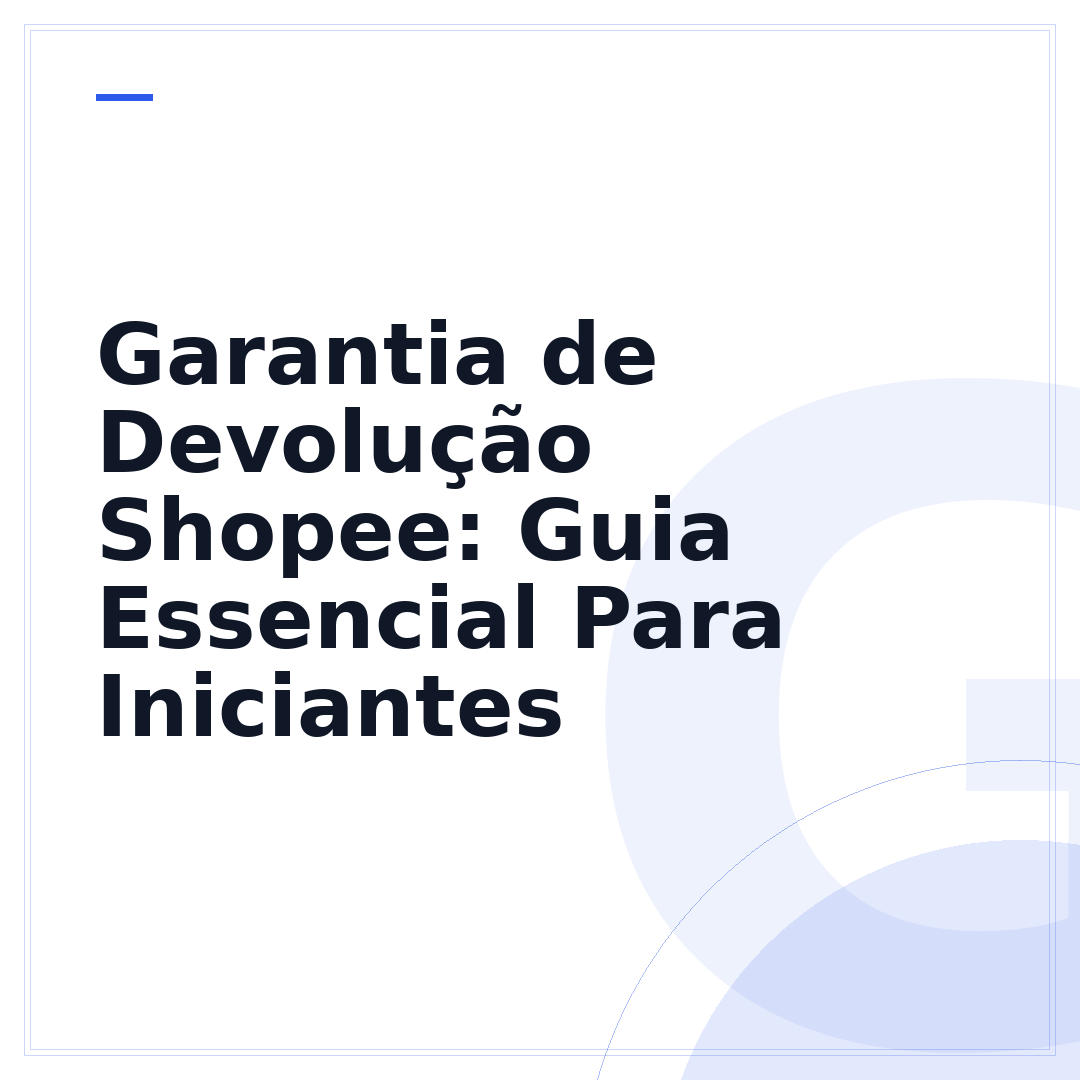 Garantia de Devolução Shopee: Guia Essencial Para Iniciantes