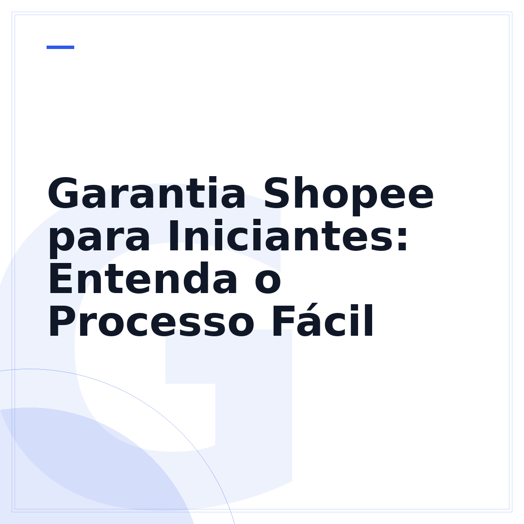 Garantia Shopee para Iniciantes: Entenda o Processo Fácil