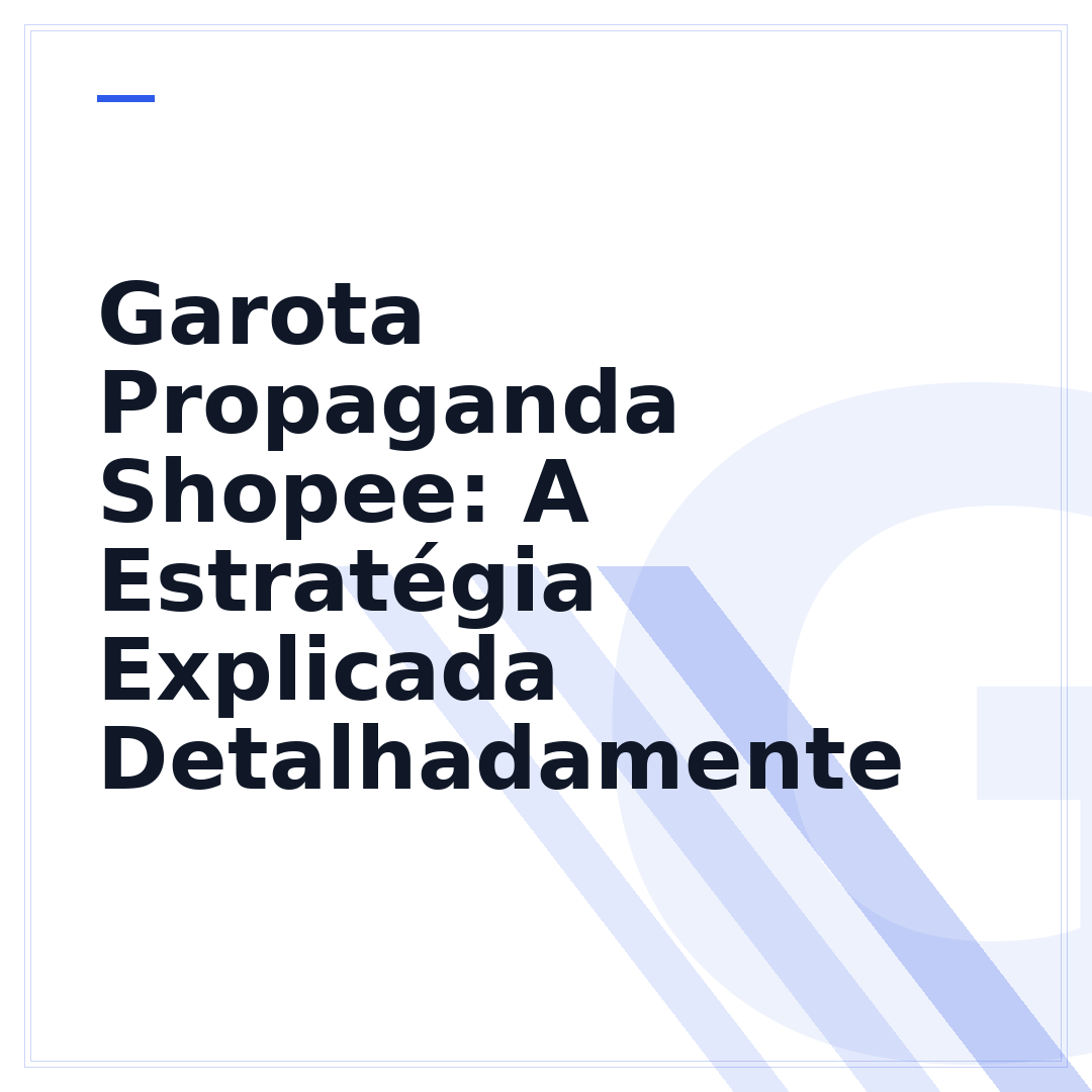 Garota Propaganda Shopee: A Estratégia Explicada Detalhadamente