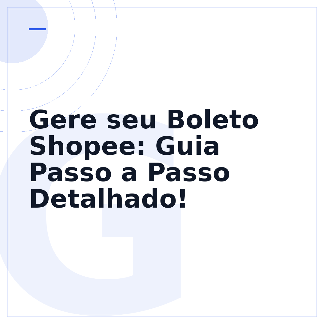 Gere seu Boleto Shopee: Guia Passo a Passo Detalhado!