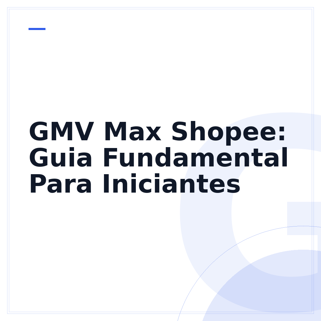 GMV Max Shopee: Guia Fundamental Para Iniciantes