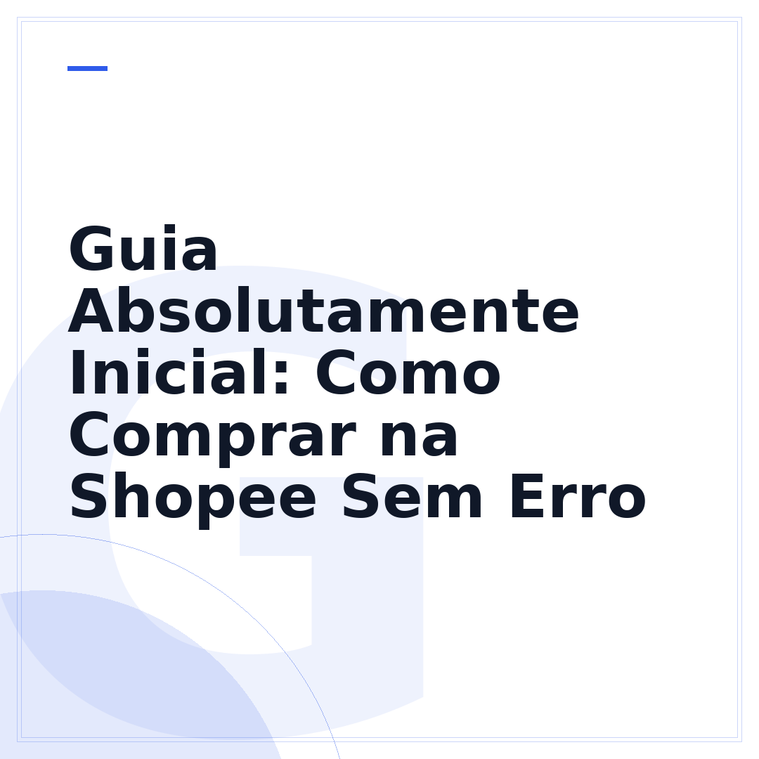 Guia Absolutamente Inicial: Como Comprar na Shopee Sem Erro