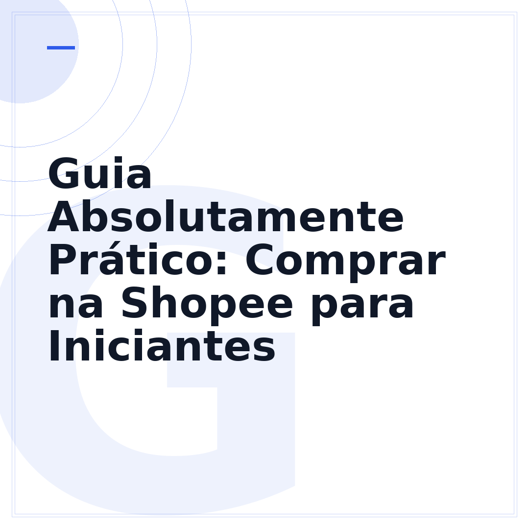 Guia Absolutamente Prático: Comprar na Shopee para Iniciantes