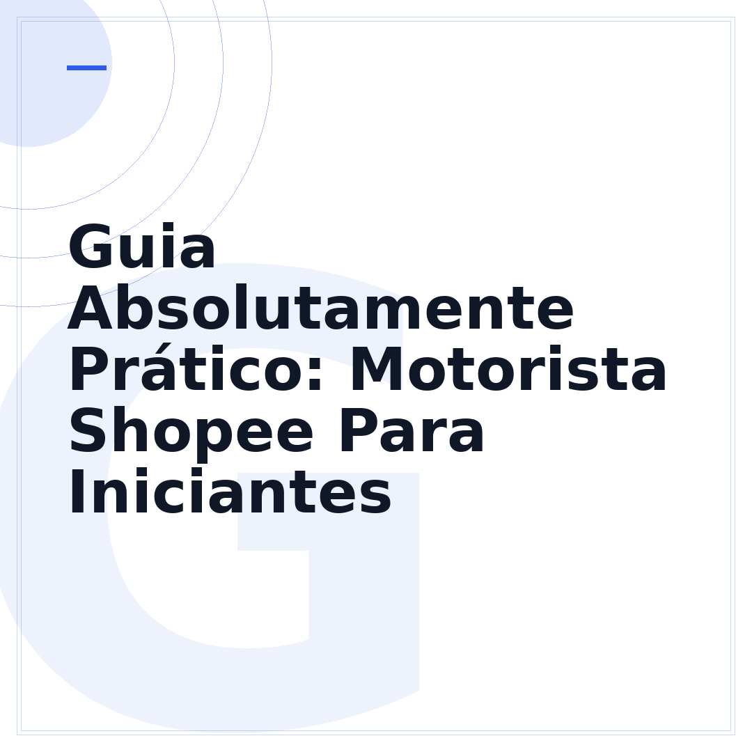 Guia Absolutamente Prático: Motorista Shopee Para Iniciantes