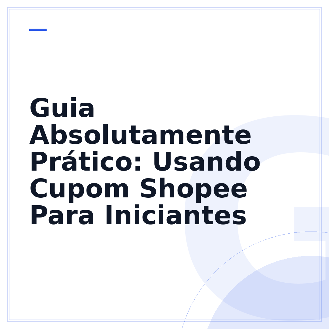 Guia Absolutamente Prático: Usando Cupom Shopee Para Iniciantes