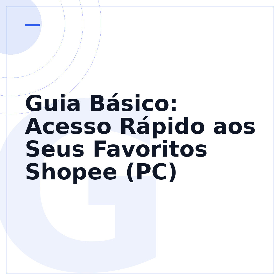 Guia Básico: Acesso Rápido aos Seus Favoritos Shopee (PC)