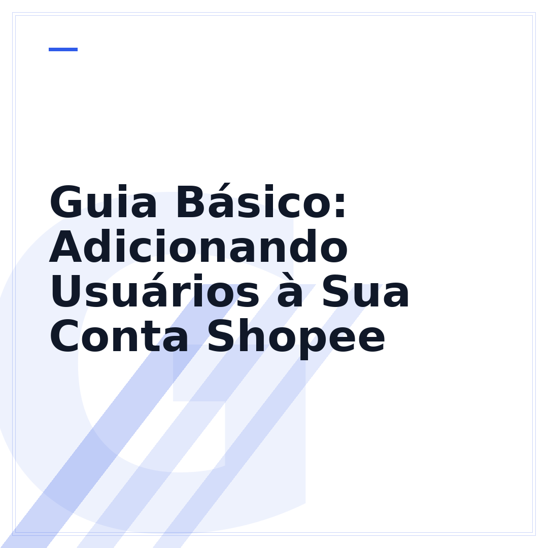 Guia Básico: Adicionando Usuários à Sua Conta Shopee