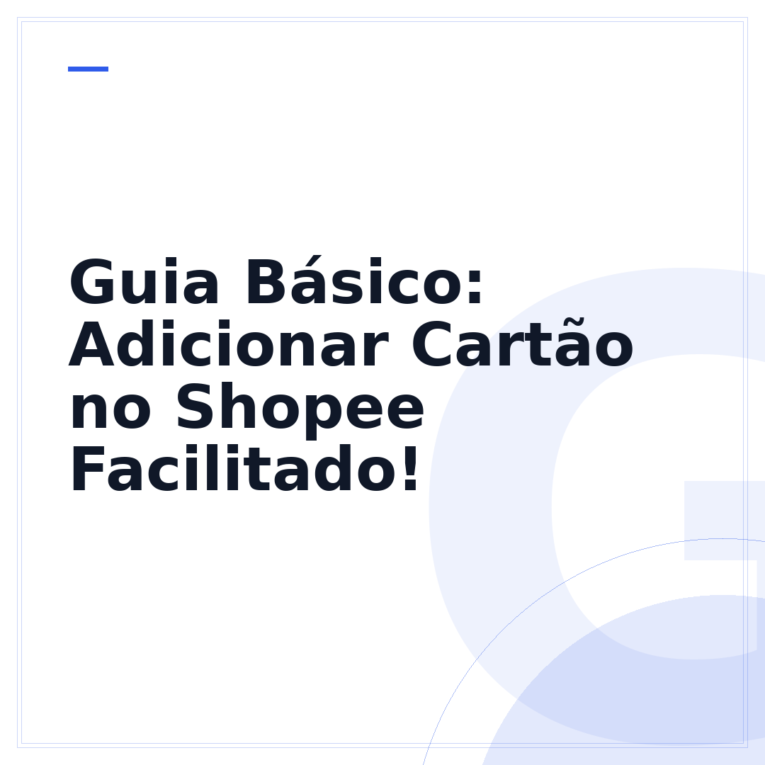 Guia Básico: Adicionar Cartão no Shopee Facilitado!