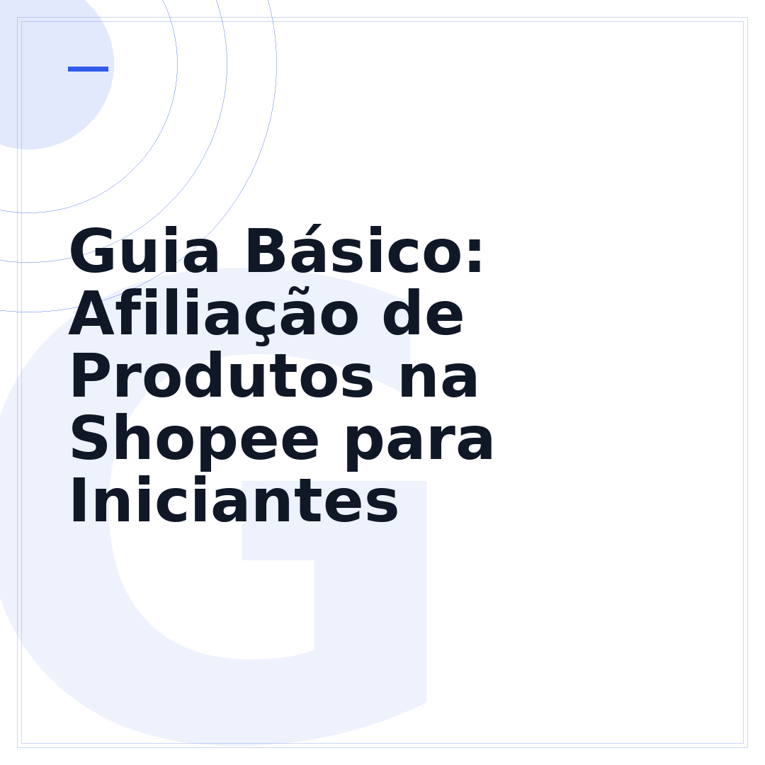 Guia Básico: Afiliação de Produtos na Shopee para Iniciantes