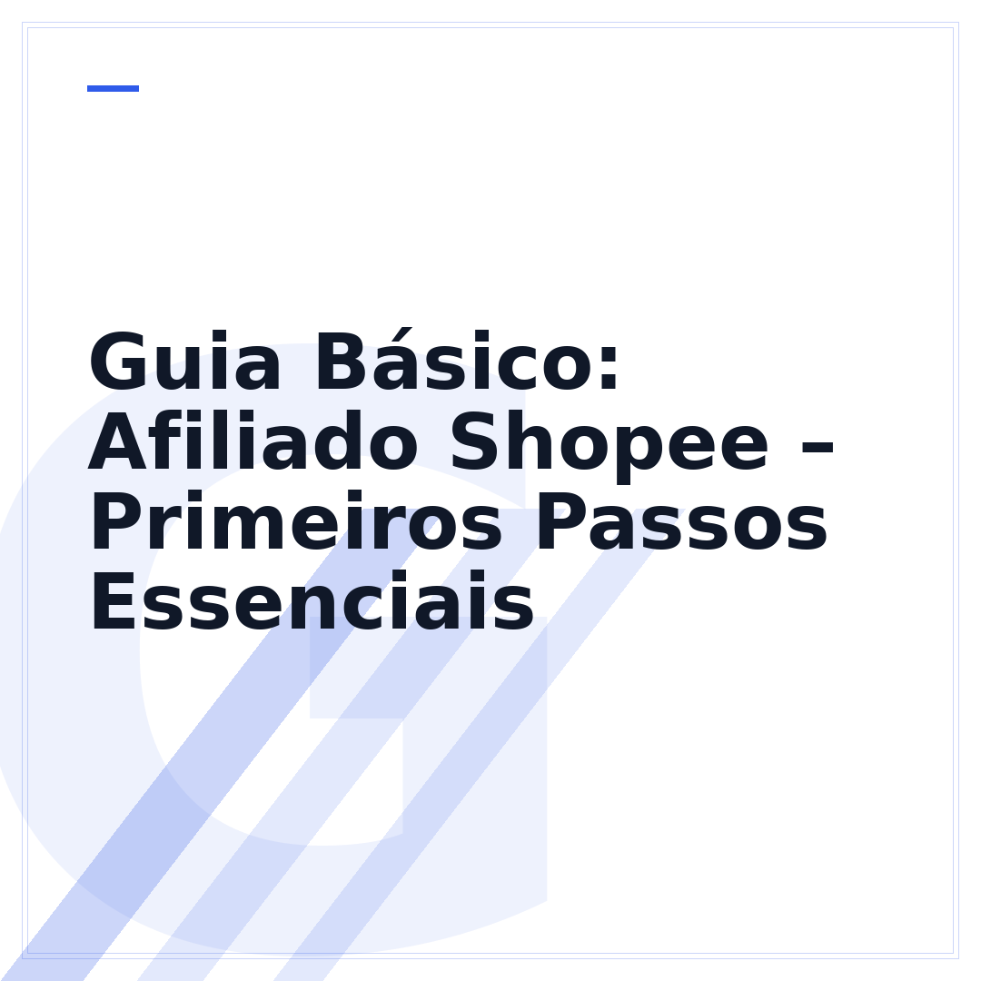 Guia Básico: Afiliado Shopee – Primeiros Passos Essenciais