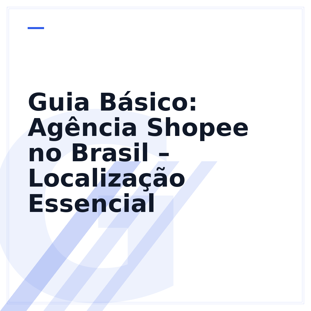 Guia Básico: Agência Shopee no Brasil – Localização Essencial