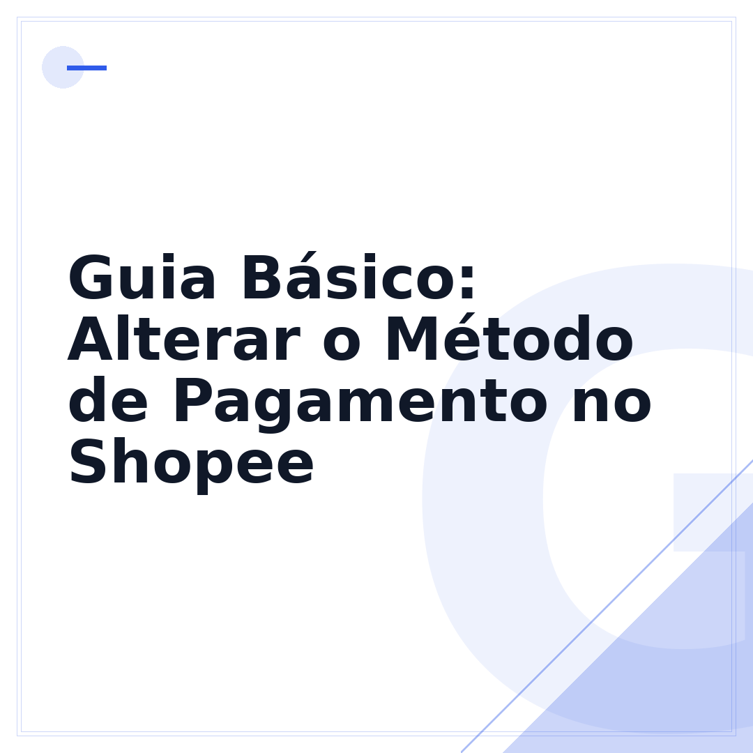 Guia Básico: Alterar o Método de Pagamento no Shopee