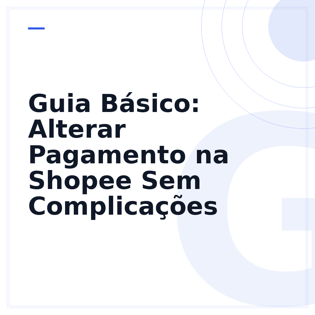Guia Básico: Alterar Pagamento na Shopee Sem Complicações
