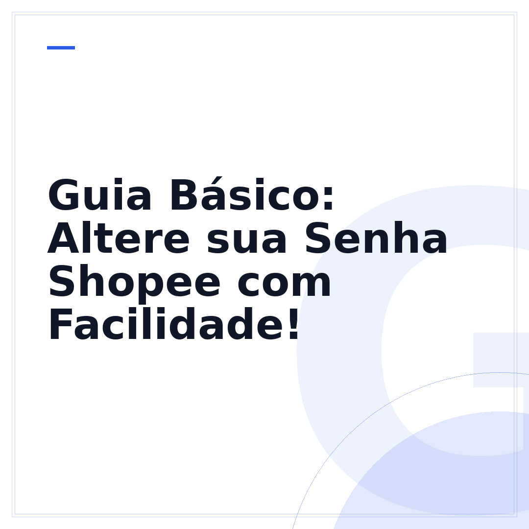 Guia Básico: Altere sua Senha Shopee com Facilidade!