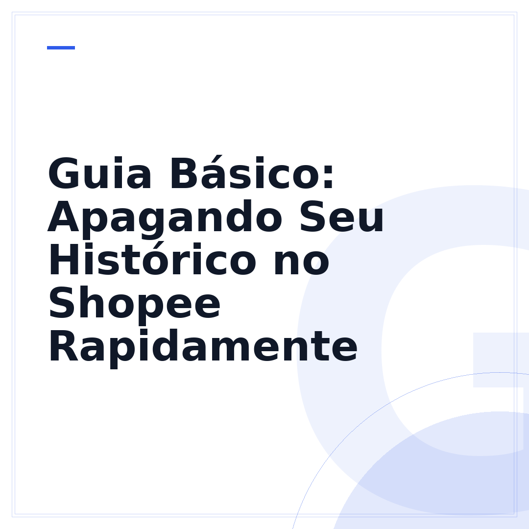 Guia Básico: Apagando Seu Histórico no Shopee Rapidamente