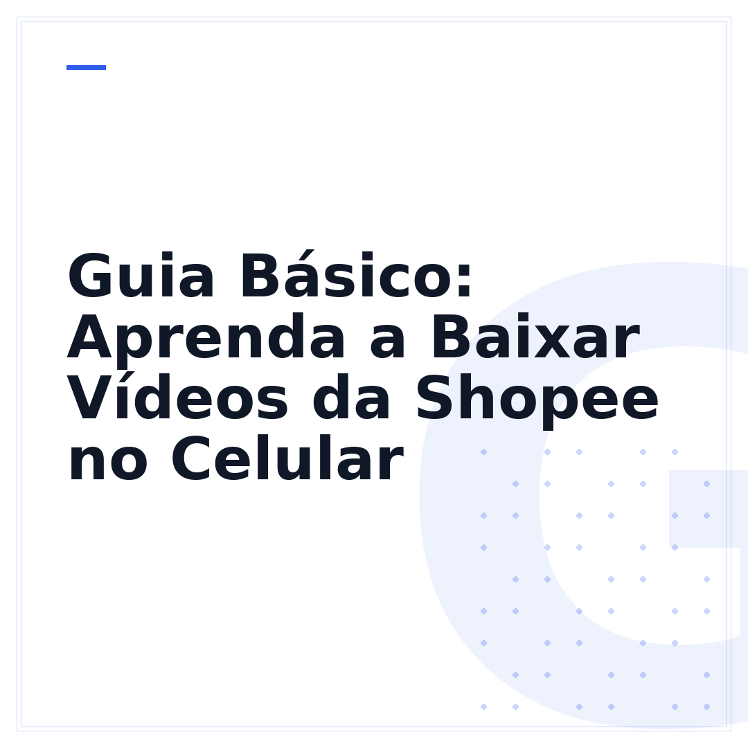 Guia Básico: Aprenda a Baixar Vídeos da Shopee no Celular