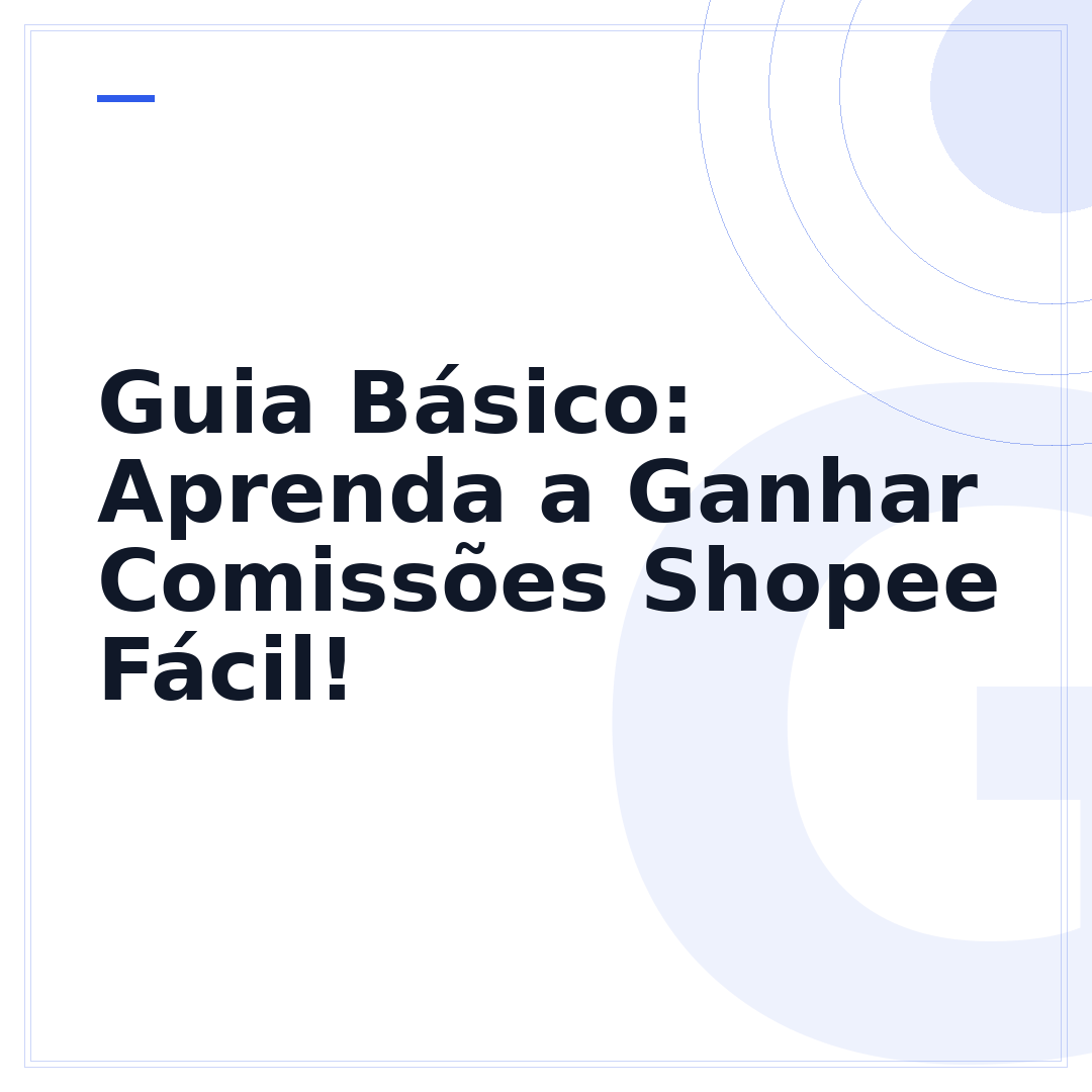 Guia Básico: Aprenda a Ganhar Comissões Shopee Fácil!