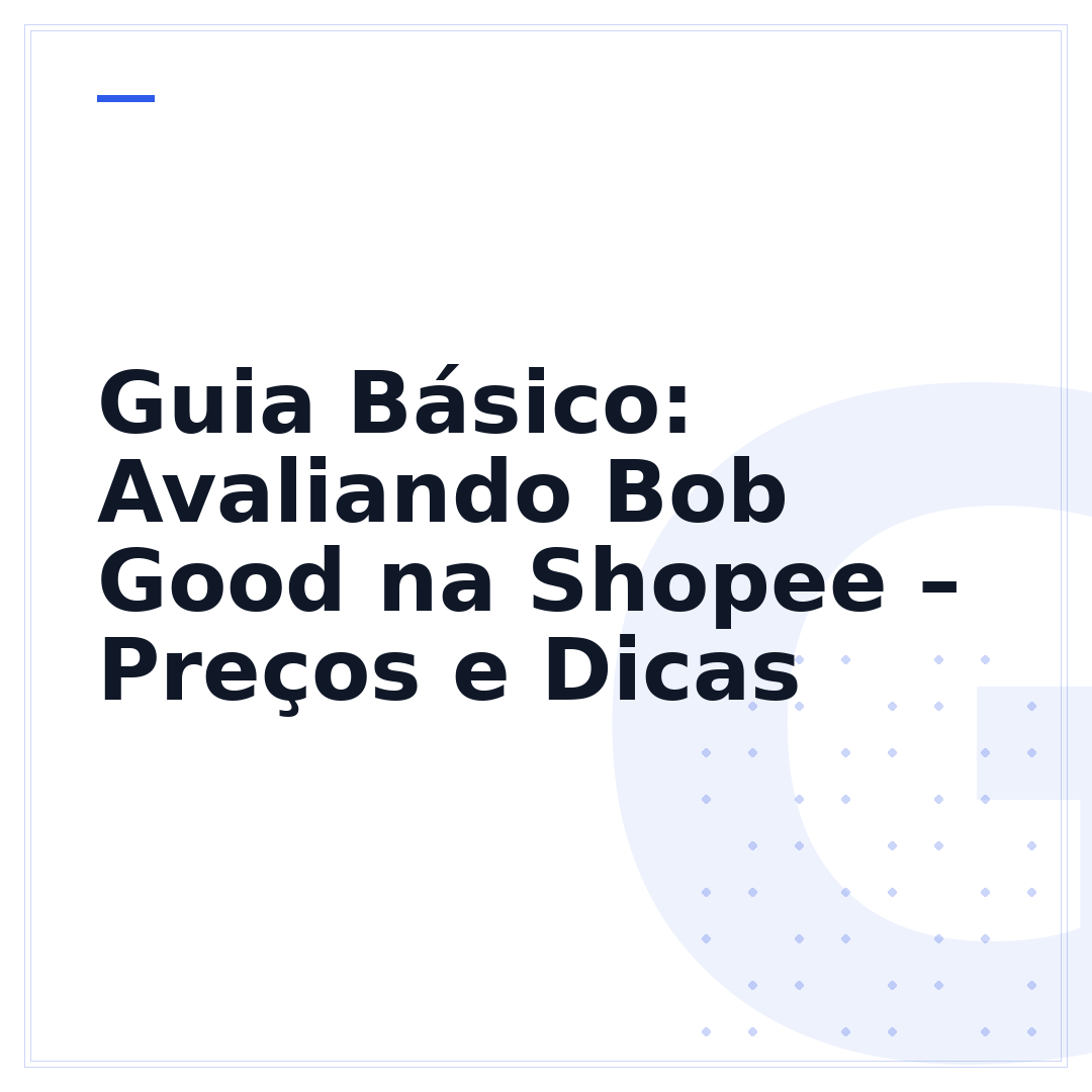 Guia Básico: Avaliando Bob Good na Shopee – Preços e Dicas
