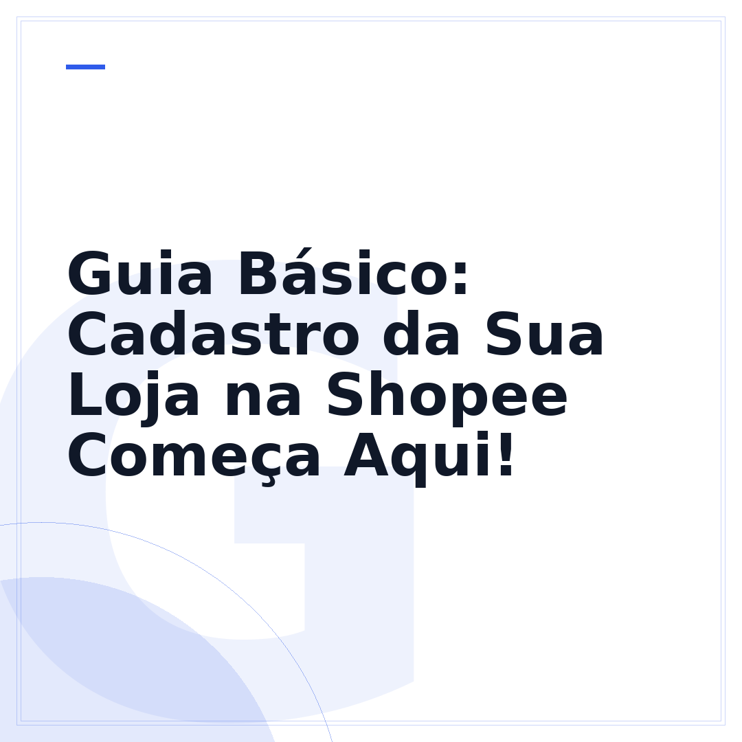 Guia Básico: Cadastro da Sua Loja na Shopee Começa Aqui!