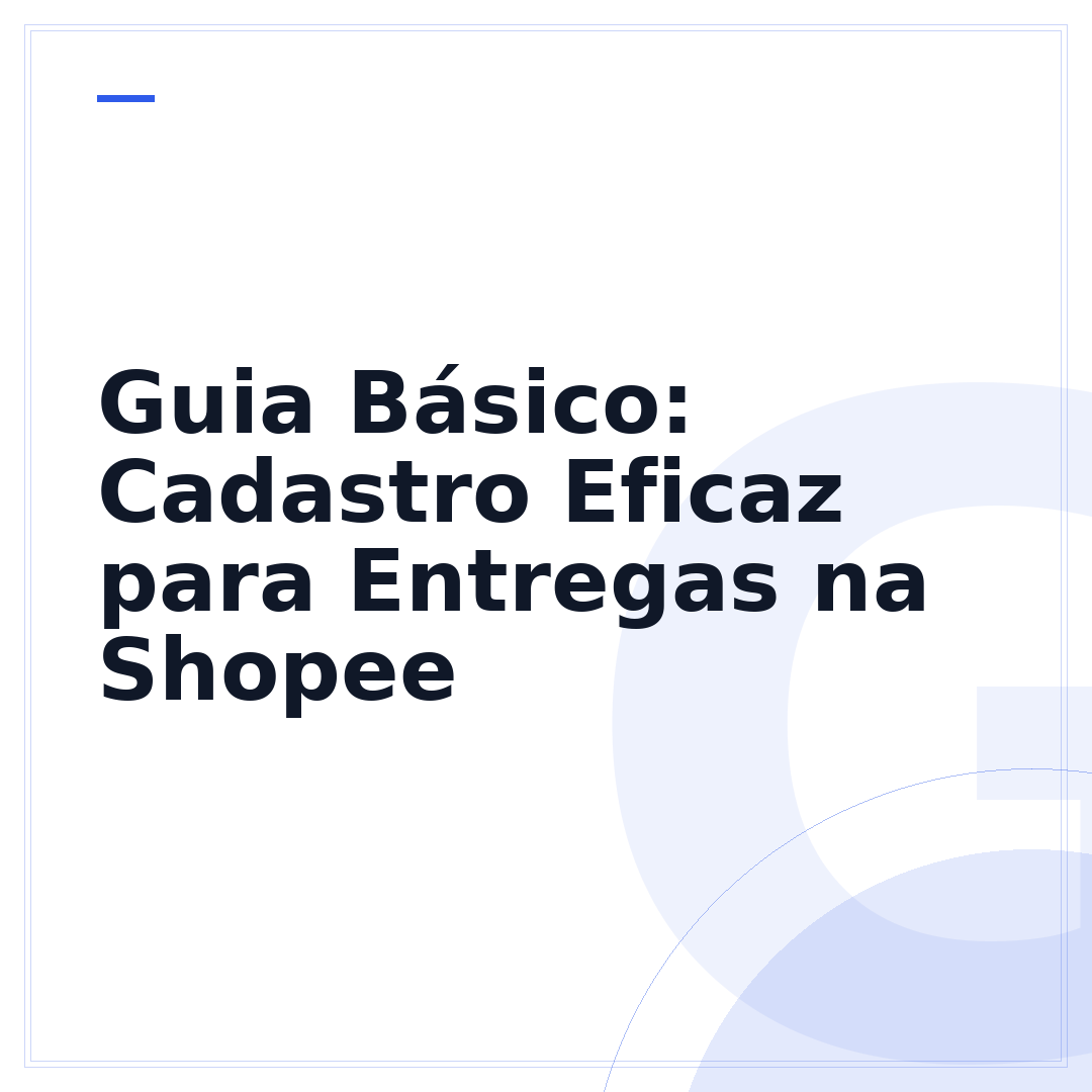 Guia Básico: Cadastro Eficaz para Entregas na Shopee