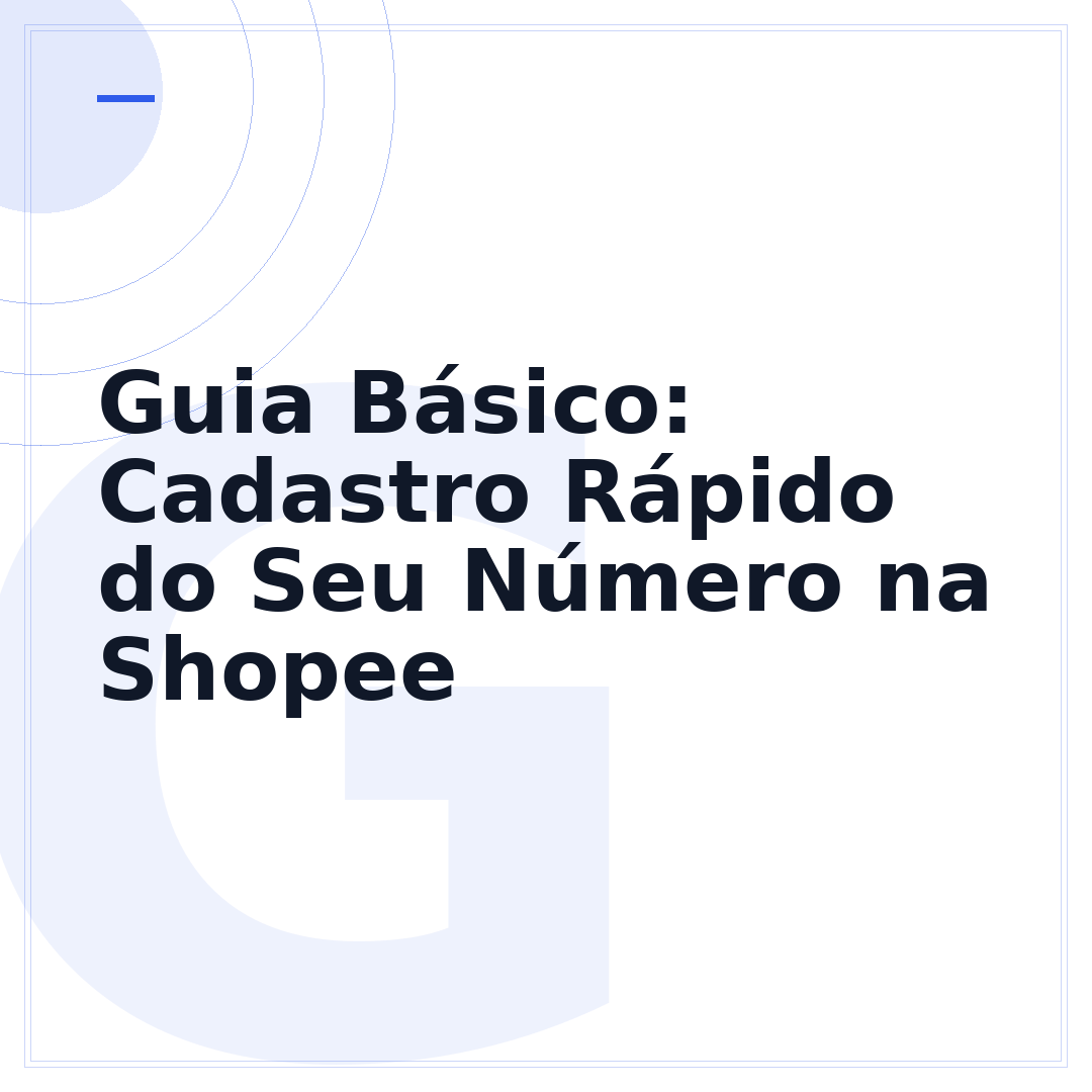 Guia Básico: Cadastro Rápido do Seu Número na Shopee