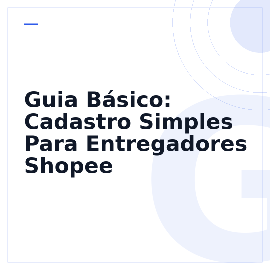 Guia Básico: Cadastro Simples Para Entregadores Shopee