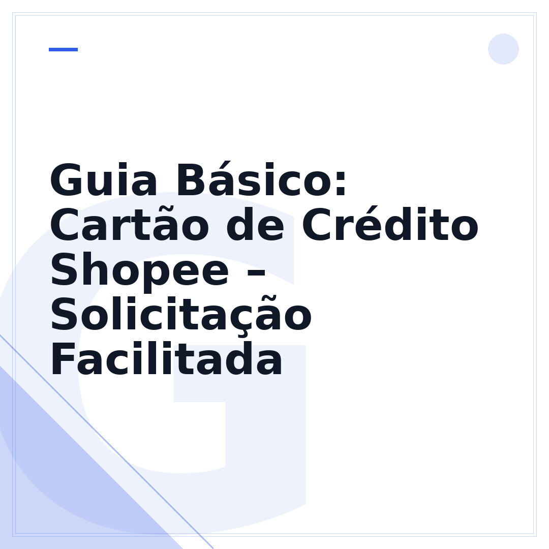 Guia Básico: Cartão de Crédito Shopee – Solicitação Facilitada