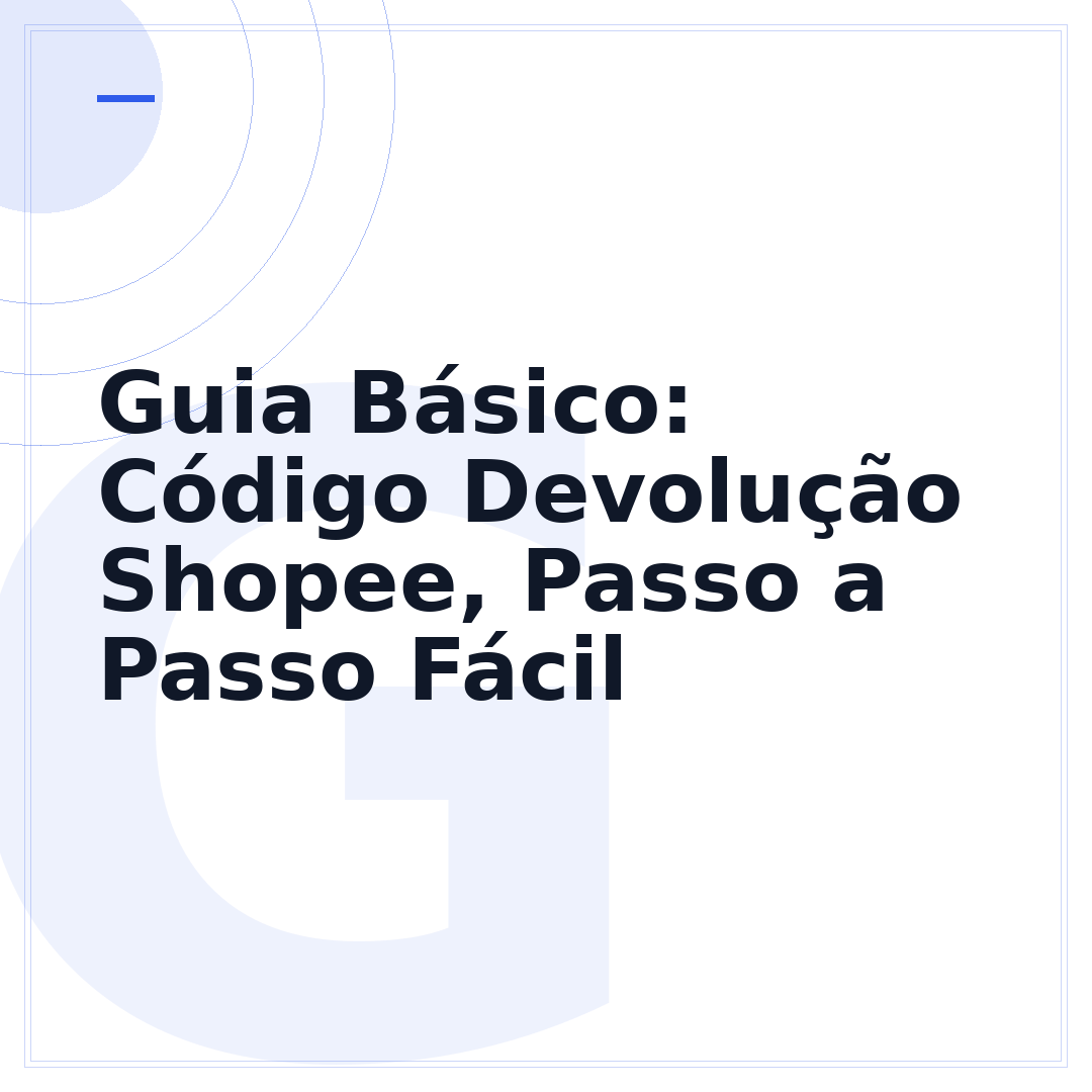 Guia Básico: Código Devolução Shopee, Passo a Passo Fácil