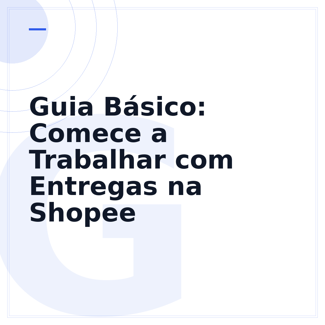 Guia Básico: Comece a Trabalhar com Entregas na Shopee