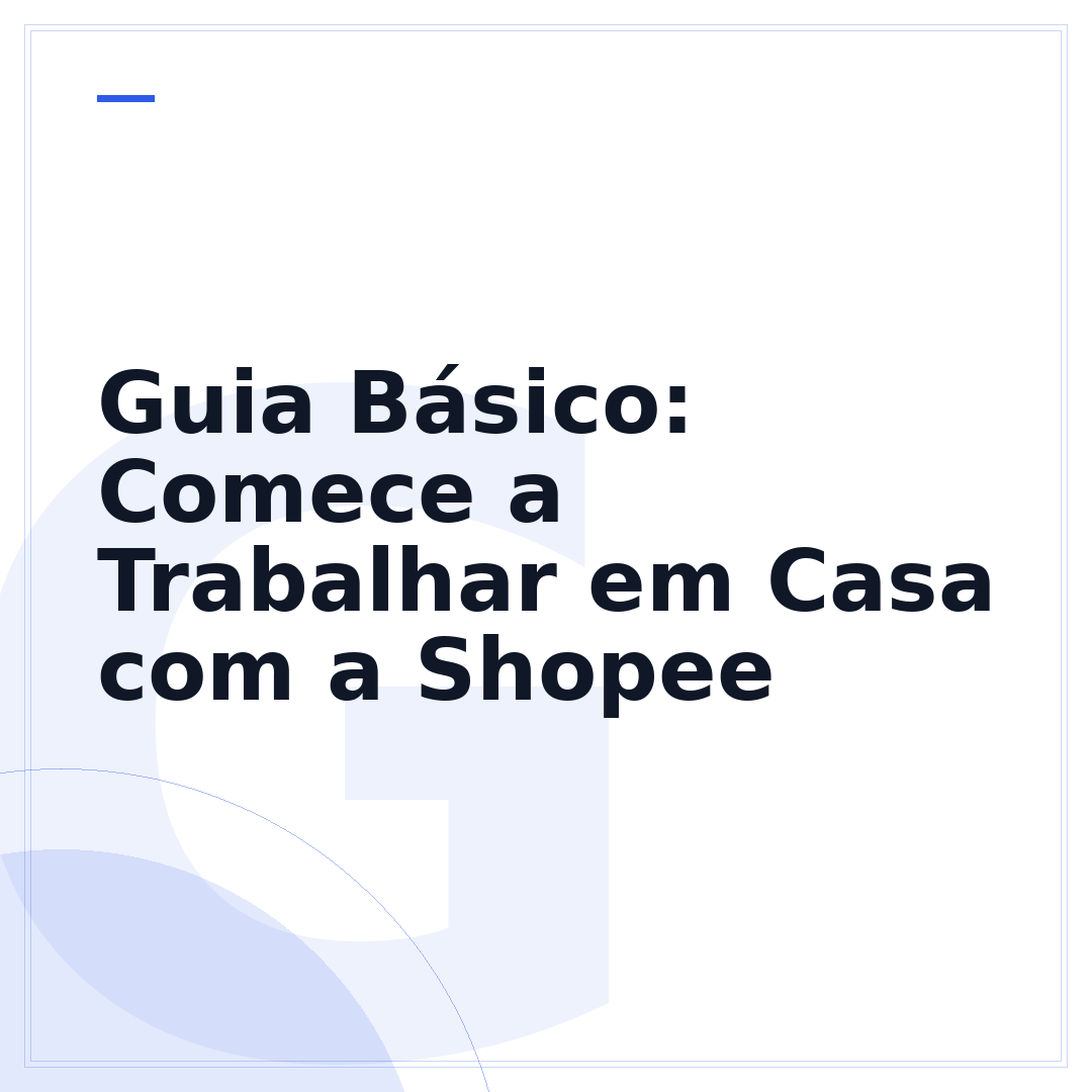 Guia Básico: Comece a Trabalhar em Casa com a Shopee