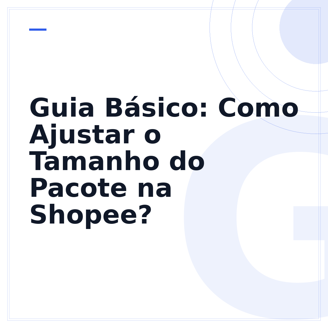 Guia Básico: Como Ajustar o Tamanho do Pacote na Shopee?