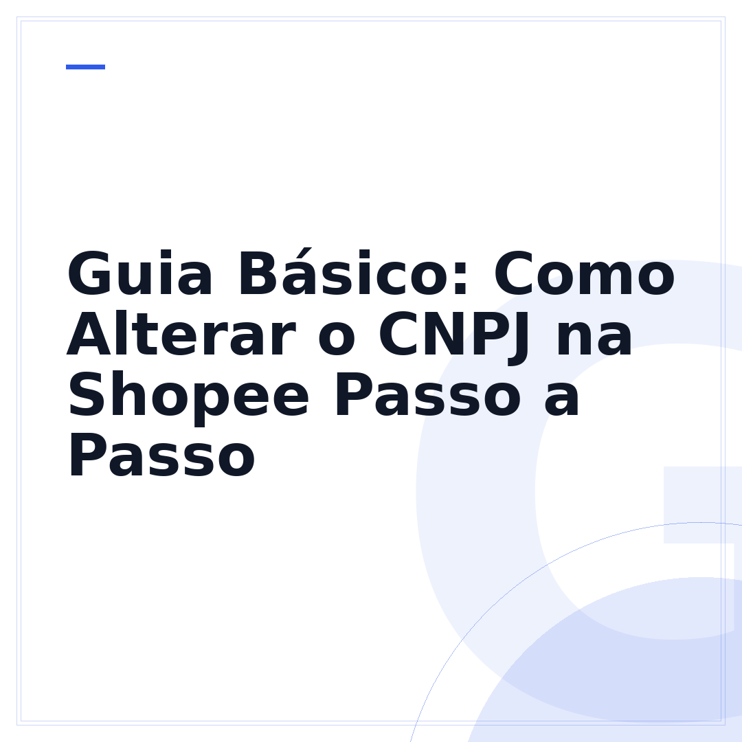 Guia Básico: Como Alterar o CNPJ na Shopee Passo a Passo