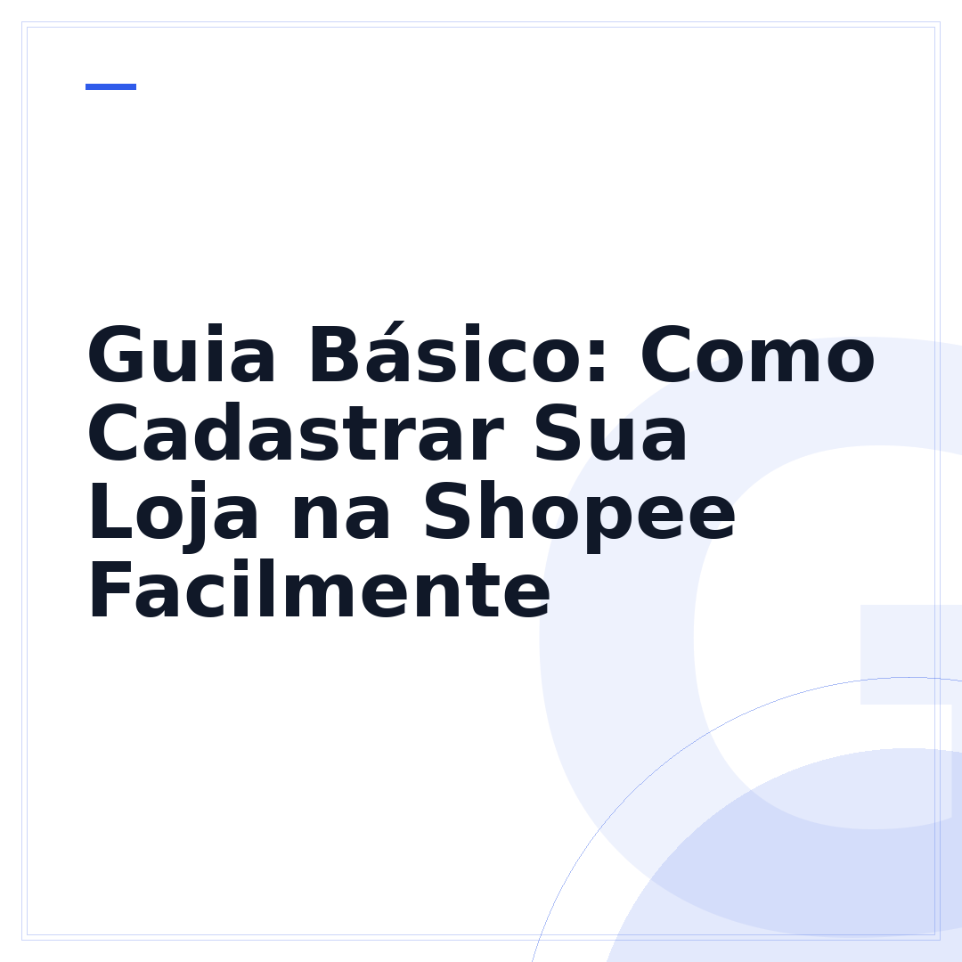 Guia Básico: Como Cadastrar Sua Loja na Shopee Facilmente