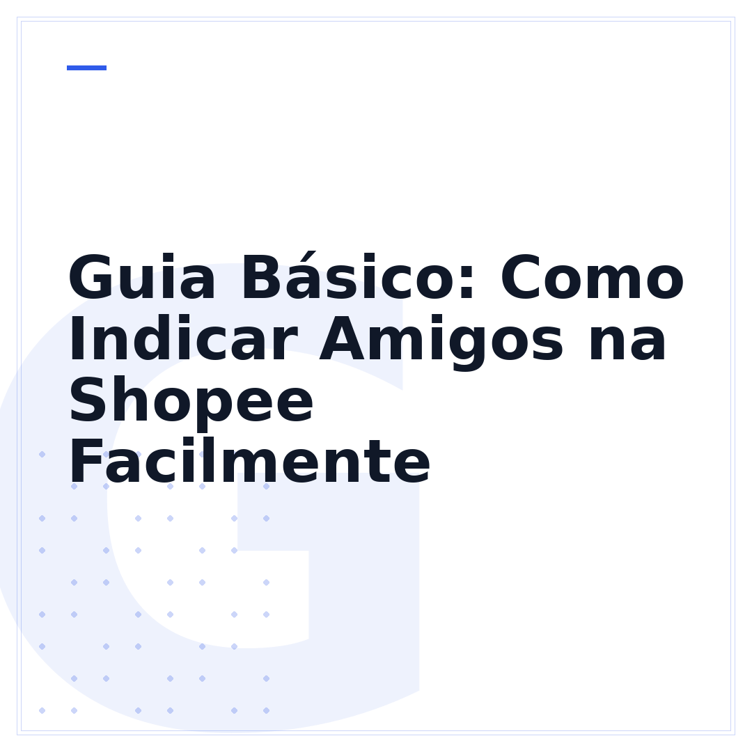 Guia Básico: Como Indicar Amigos na Shopee Facilmente