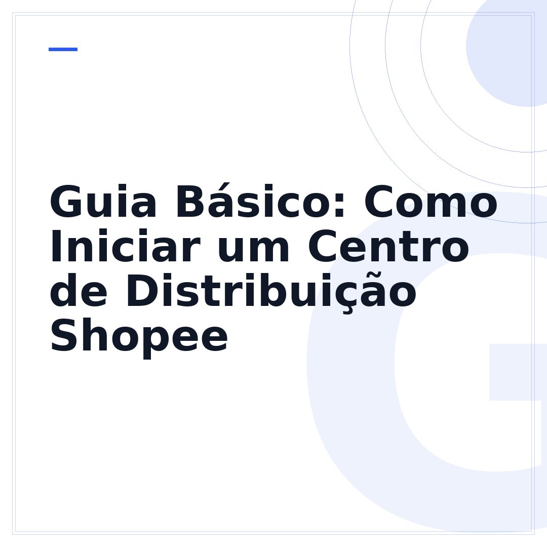 Guia Básico: Como Iniciar um Centro de Distribuição Shopee
