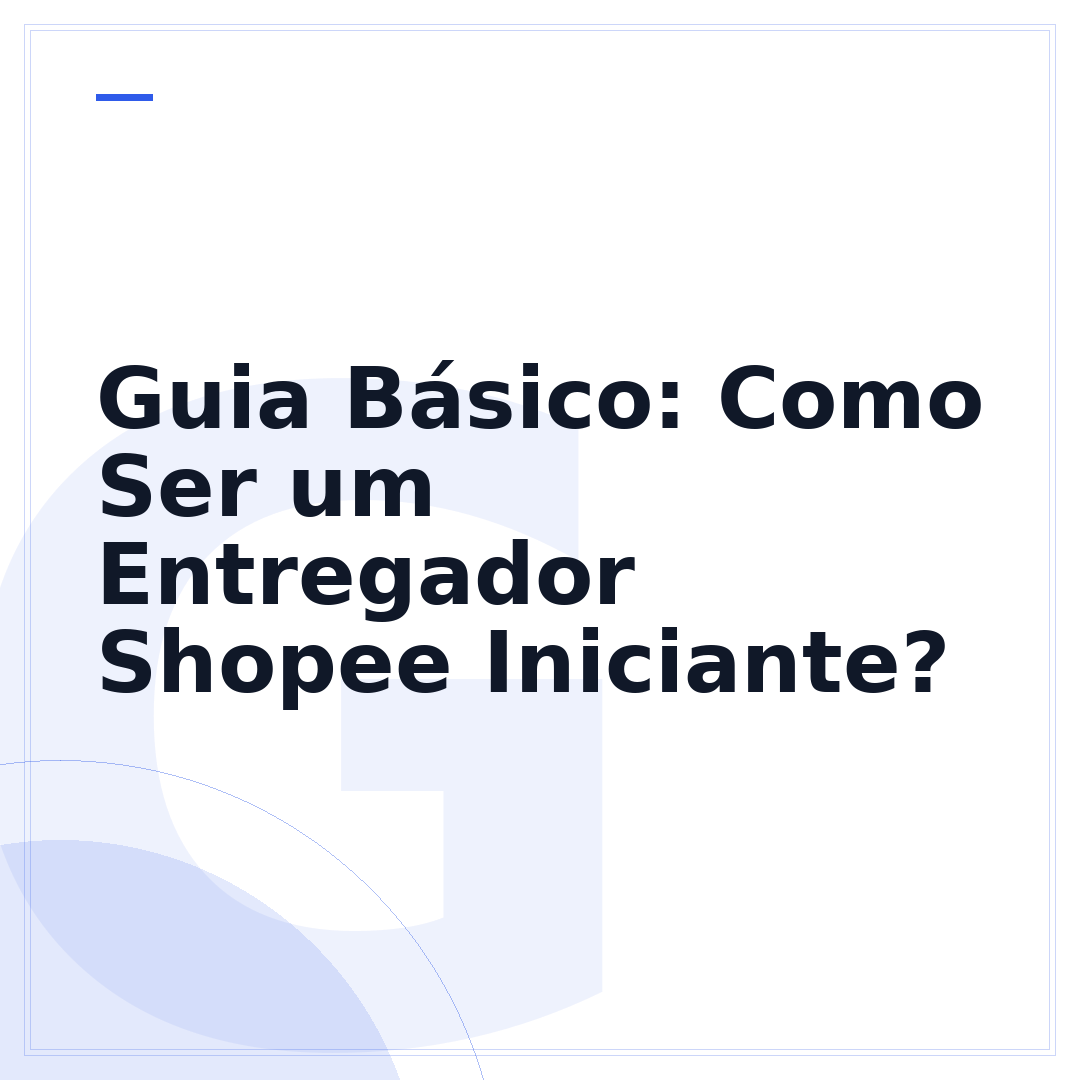 Guia Básico: Como Ser um Entregador Shopee Iniciante?