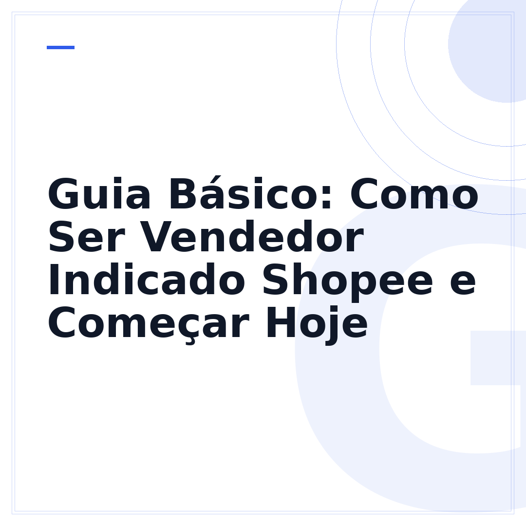 Guia Básico: Como Ser Vendedor Indicado Shopee e Começar Hoje