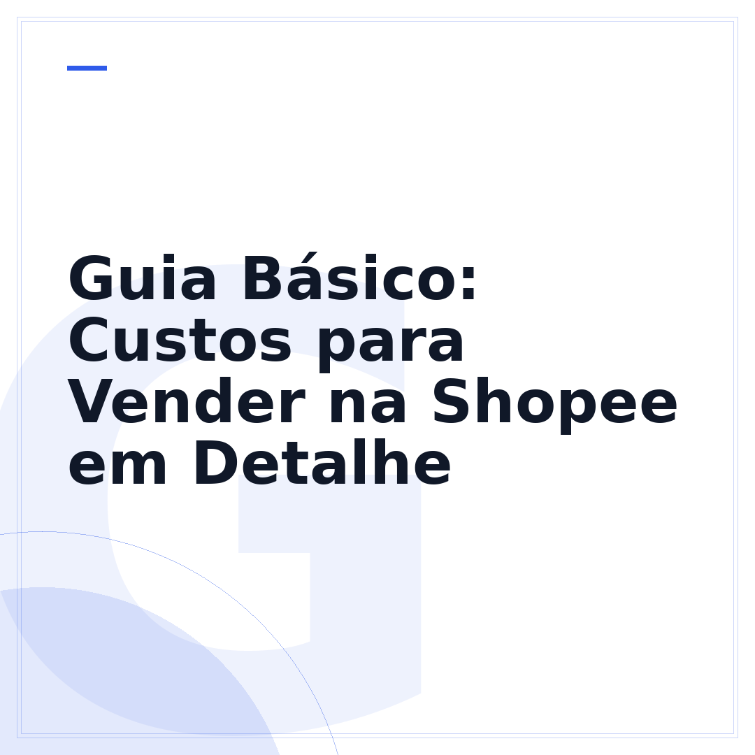 Guia Básico: Custos para Vender na Shopee em Detalhe