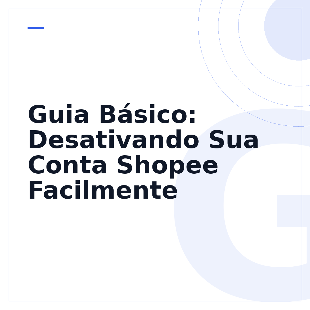 Guia Básico: Desativando Sua Conta Shopee Facilmente