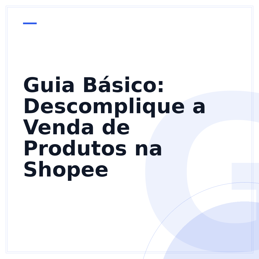 Guia Básico: Descomplique a Venda de Produtos na Shopee