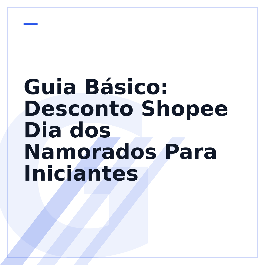 Guia Básico: Desconto Shopee Dia dos Namorados Para Iniciantes