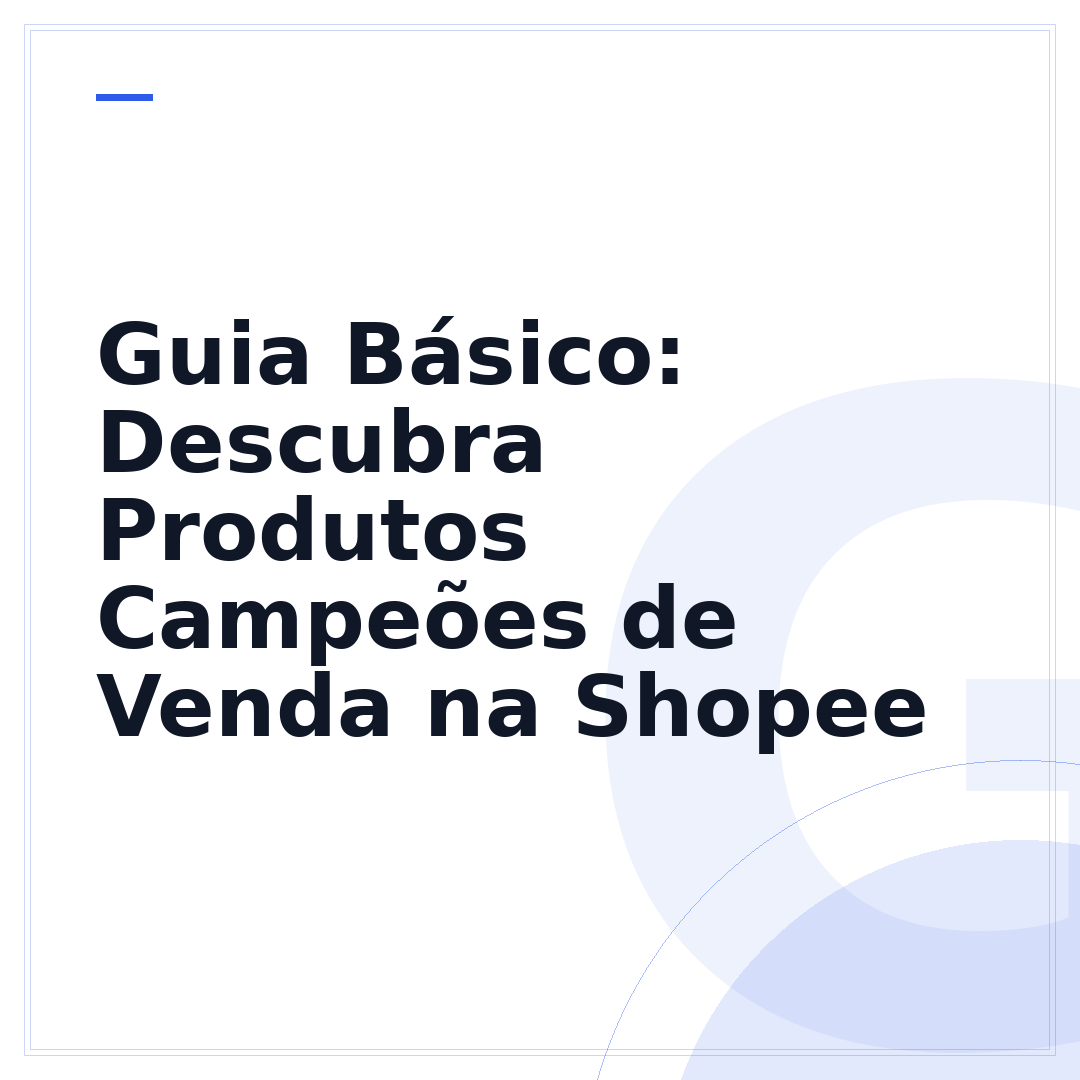 Guia Básico: Descubra Produtos Campeões de Venda na Shopee