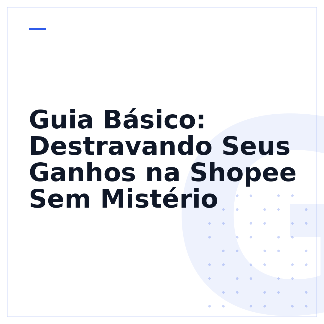 Guia Básico: Destravando Seus Ganhos na Shopee Sem Mistério