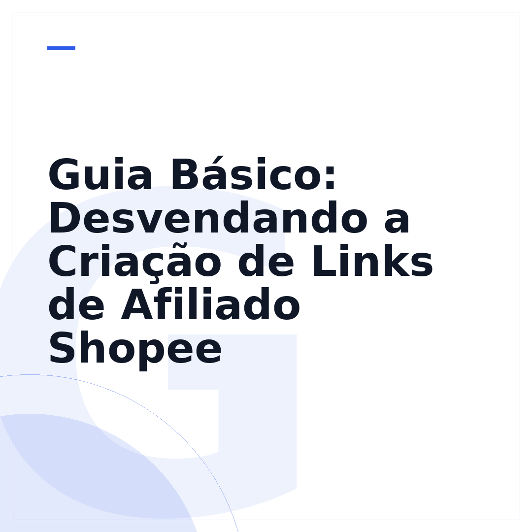 Guia Básico: Desvendando a Criação de Links de Afiliado Shopee