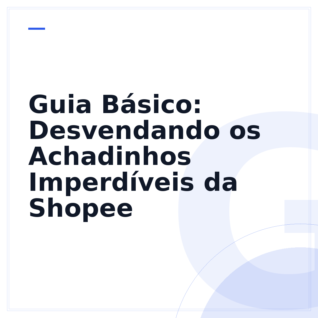 Guia Básico: Desvendando os Achadinhos Imperdíveis da Shopee